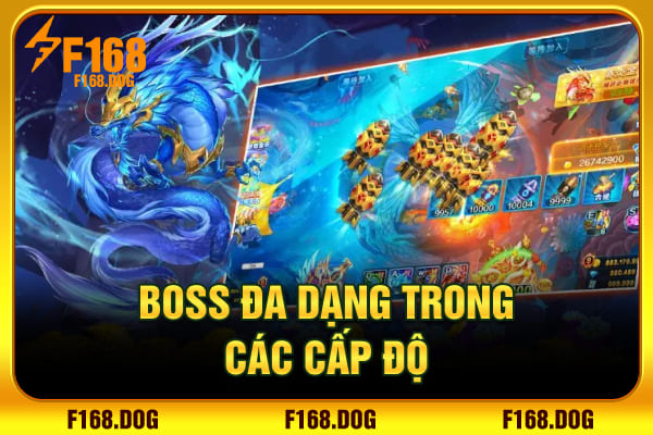 Boss đa dạng trong các cấp độ Boss đa dạng trong các cấp độ