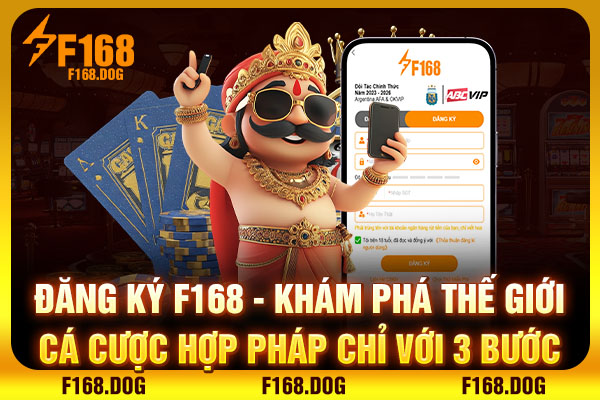 Đăng Ký F168 - Vào Thế Giới Cá Cược Hợp Pháp Chỉ Với 3 Bước