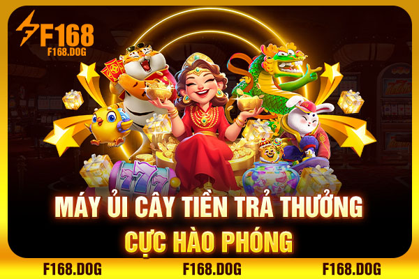 Máy ủi cây tiền trả thưởng cực hào phóng Máy ủi cây tiền trả thưởng cực hào phóng