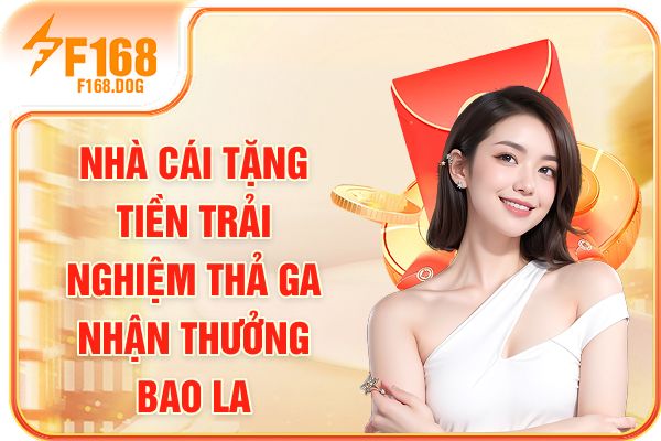 Nhà Cái Tặng Tiền | Trải Nghiệm Thả Ga - Nhận Thưởng Bao La
