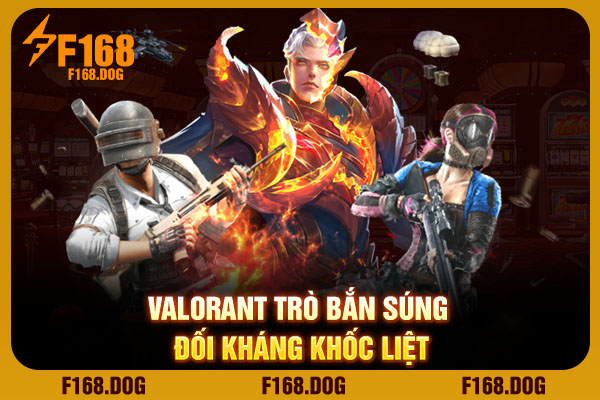 Valorant trò bắn súng đối kháng khốc liệt Valorant trò bắn súng đối kháng khốc liệt